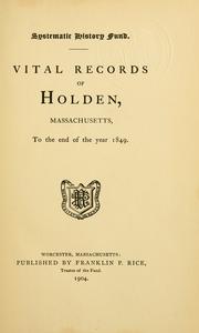 Vital records of Holden, Massachusetts, to the end of the year 1849 by Holden (Mass.)