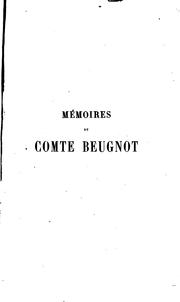 Cover of: Mémoires du comte Beugnot, ancien ministre (1783-1815)
