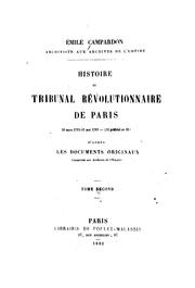 Cover of: Histoire du Tribunal révolutionnaire de Paris 17 mars 1793-31 mai 1795 (12 prairial an 111) d'après les documents originaux conservés aux archives de l'empire