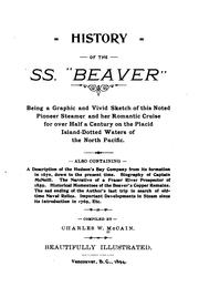 Cover of: History of the SS. "Beaver".: Being a graphic and vivid sketch of this noted pioneer steamer and her romantic cruise for over half a century on the placid island-dotted waters of the north Pacific.