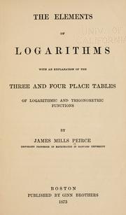 Cover of: The elements of logarithms: with an explanation of the three and four place tables of logarithmic and trigonometric functions