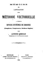 Cover of: Mémoire sur l'application d'une méthode vectorielle à l'étude de divers systèmes de droits (complexes, congruences, surfaces réglées)
