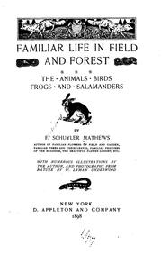 Cover of: Familiar life in field and forest: the animals, birds, frogs, and salamanders.
