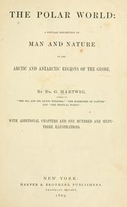 Cover of: The polar world: a popular description of man and nature in the Arctic and Antarctic regions of the globe