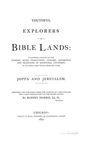 Cover of: Youthful explorers in Bible lands: a faithful account of the scenery, ruins, productions, customs, antiquities and traditions of scriptural countries; as youthful pens would describe them.  Joppa and Jerusalem.