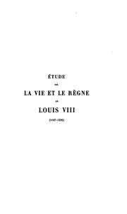 Cover of: Étude sur la vie et le règne de Louis VIII, (1187-1226)