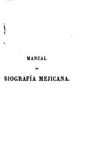 Cover of: Manual de biografía mejicana ó Galería de hombres célebres de Méjico