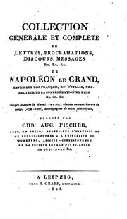 Cover of: Collection générale et complète de lettres, proclamations, discours, messages &c. &c. &c. de Napoleon le Grand ...: rédigée d'après le Moniteur etc., classée suivant l'ordre du temps (1796-1807), accompagnée de notes historiques