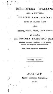 Cover of: Biblioteca italiana: ossia Notizia, de'libri rari italiani divisa in quattro parti cioè istoria, poesia, prose, arti e scienze già comp. da Niccola Francesco Haym.