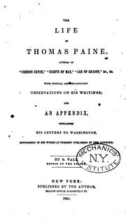 Cover of: The life of Thomas Paine: author of "Common sense", "Rights of man", "Age of reason", &c., &c. With critical and explanatory observations on his writings; and an appendix, containing his letters to Washington, suppressed in his works at present published in this country.