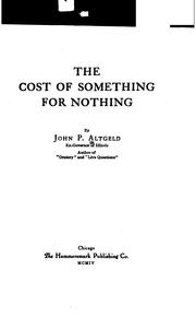 Cover of: The cost of something for nothing by John Peter Altgeld