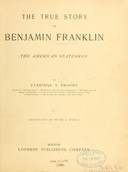 Cover of: The true story of Benjamin Franklin, the American statesman