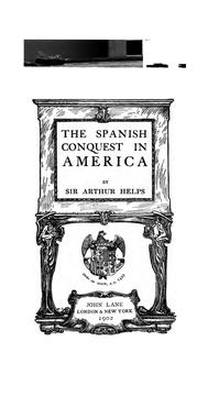 Cover of: The Spanish conquest in America: and its relation to the history of slavery and to the government of colonies