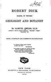 Robert Dick, baker, of Thurso, geologist and botanist by Samuel Smiles