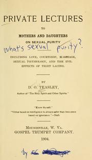 Cover of: Private lectures to mothers and daughters on sexual purity: including love, courtship, marriage, sexual physiology, and the evil effects of tight lacing