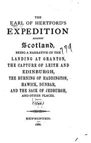 Cover of: The Earl of Hertford's expedition against Scotland, being a narrative of the landing at Granton, the capture of Leith and Edinburgh, the burning of Haddington, Hawick, Dunbar, and the sack of Jedburgh, and other places. (1544.) by 