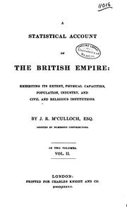 Cover of: A statistical account of the British Empire: exhibiting its extent, physical capacities, population, industry, and civil and religious institutions.