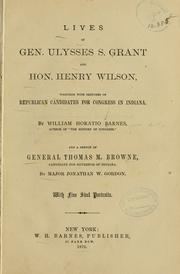 Cover of: Lives of Gen. Ulysses S. Grant and Hon. Henry Wilson: together with sketches of Republican candidates for Congress in Indiana