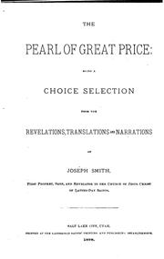 Cover of: The Pearl of Great Price: being a choice selection from the revelations, translations, and narrations of Joseph Smith, first prophet, seer, and revelator to the Church of Jesus Christ of Latter-Day Saints.