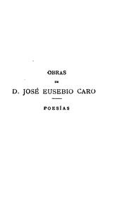 Cover of: Poesías de d. José Eusebio Caro: precedidas de recuerdos necrológicos