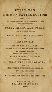 Cover of: Every man his own cattle doctor: containing the causes, symptoms, and treatment of all the diseases incident to oxen, sheep, and swine; and a sketch of the anatomy and physiology of neat cattle.