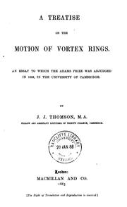 Cover of: A treatise on the motion of vortex rings. by Sir J. J. Thomson