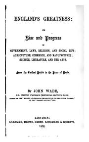 Cover of: England's greatness: its rise and progress in government, laws, religion, and social life; agriculture, commerce, and manufactures; science, literature, and the arts. From the earliest period to the peace of Paris.