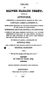 Cover of: The life of Oliver Hazard Perry.: With an appendix, comprising a biographical memoir of the late Captain James Lawrence; with brief sketches of the most prominent events in the lives of Commodores Bainbridge, Decatur, Porter and Macdonough ...  A list of the officers of the navy ...  To which is added a biography of General Pike, and a view of the leading events in the life of General Harrison ...