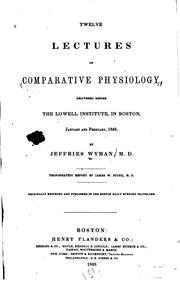 Cover of: Twelve lectures on comparative physiology: delivered before the Lowell Institute, in Boston, January and February, 1849