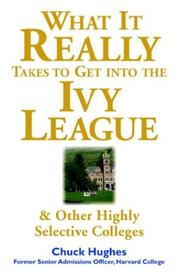 Cover of: What It Really Takes to Get Into Ivy League and Other Highly Selective Colleges