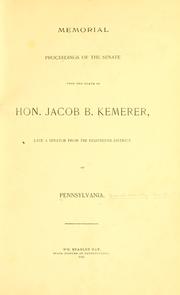 Cover of: Memorial proceedings of the Senate upon the death of Hon. Jacob B.  Kemerer: late a Senator from the eighteenth district of Pennsylvania.