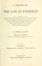 Cover of: A treatise on the law of evidence: being a consideration of the nature and general principles of evidence, the instruments of evidence and the rules governing the production, delivery and use of evidence, together with incidental matters of practice, including also under an alphabetical arrangement the application of the rules and principles of evidence to particular actions, issues and parties in civil, criminal, equity and admiralty cases, together with evidence in courts martial