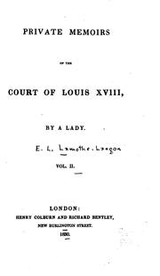 Private memoirs of the Court of Louis XVIII by Étienne Léon baron de Lamothe-Langon