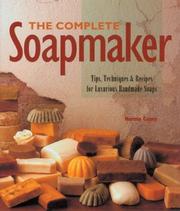 Cover of: The Complete Soapmaker: Tips, Techniques & Recipes For Luxurious Handmade Soaps