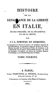 Histoire de la renaissance de la liberté en Italie, de ses progrès, de sa décadence, et de sa chute by Jean-Charles-Léonard Simonde Sismondi