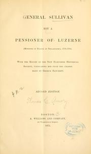 Cover of: General Sullivan not a pensioner of Luzerne (Minister of France at Philadelphia, 1778-1783).: With the report of the New Hampshire Historical Society, vindicating him from the charge made by George Bancroft.