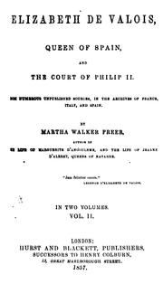 Elizabeth de Valois, queen of Spain, and the court of Philip II by Martha Walker Freer