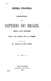 Cover of: Historia financiera e orçamentaria do imperio do Brazil desde a sua fundação, precedida de alguns apontamentos acerca da sua independencia by Liberato de Castro Carreira