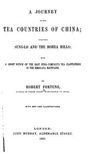 Cover of: A journey to the tea countries of China: including Sung-Lo and the Bohea hills; with a short notice of the East India company's tea plantations in the Himalaya mountains.