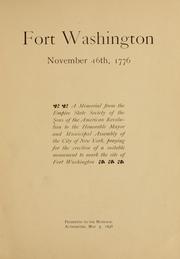 Cover of: Fort Washington, November 16th, 1776: a memorial from the Empire State Society of the Sons of the American Revolution to the honorable mayor and municipal assembly of the city of New York, praying for the erection of a suitable monument to mark the site of Fort Washington; presented to the municipal authorities May 3, 1898.