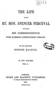 Cover of: The life of the Rt. Hon. Spencer Perceval: including his correspondence with numerous distinguished persons.