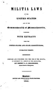 Cover of: Militia laws of the United States and of the commonwealth of Massachusetts: together with extracts from the United States and state constitutions, in relation thereto.
