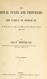 Cover of: The royal dukes and princesses of the family of George III: A view of court life and manners for seventy years, 1760-1830.