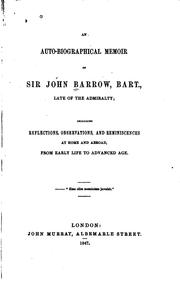 Cover of: An auto-biographical memoir of Sir John Barrow, Bart., late of the Admiralty: including reflections, observations, and reminiscences at home and abroad, from early life to advanced age.