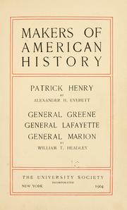 Cover of: Makers of American history: Patrick Henry by by Alexander H. Everett; General Greene, General Lafayette, General Marion, by J.T. Headley.
