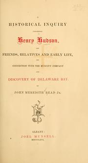 Cover of: A historical inquiry concerning Henry Hudson, his friends, relatives and early life, his connection with the Muscovy company and discovery of Delaware Bay by John Meredith Read