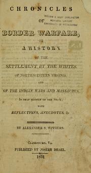Cover of: Chronicles of border warfare, or, A history of the settlement by the whites, of north-western Virginia : and of the Indian wars and massacres, in that section of the state ; with reflections, anecdotes, &c.
