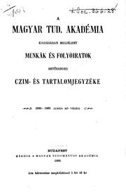 Cover of: A Magyar tud. akadémia kiadásában megjelent munkák és folyóiratok betürendes czim-és tartalomjegyzéke.: 1830-1889 junius hó végéig.