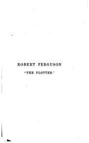 Cover of: Robert Ferguson the plotter: or, The secret of the Rye-House conspiracy and the story of a strange career