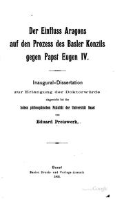 Der Einfluss Aragons auf den Prozess des Basler Konzils gegen Papst Eugen IV .. by Eduard Preiswerk